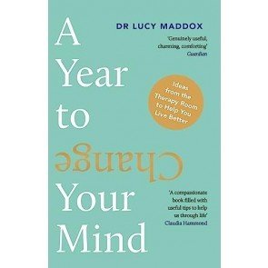 Year to Change Your Mind: Ideas from the Therapy Room to Help You Live Better