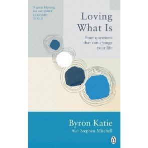 Loving What Is: Four Questions That Can Change Your Life (Rider Classics)