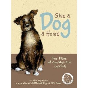 Give a Dog a Home: True tales of courage and survival