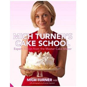 Mich Turner's Cake School: Expert Tuition from the Master Cake Maker