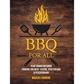 BBQ For All: Year-round outdoor cooking for meat-eaters, vegetarians & pescatarians