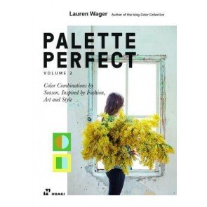 Palette Perfect, Vol. 2: Color Combinations by Season. Inspired by Fashion, Art and Style