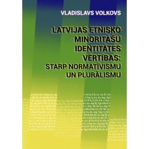 Latvijas etnisko minoritāšu identitātes vērtības: starp normatīvismu un plurālismu
