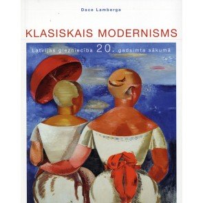 Klasiskais modernisms. Latvijas glezniecība 20.gs. sākumā