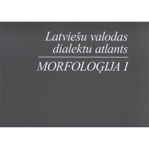 Latviešu valodas dialektu atlants. Morfoloģija (I)