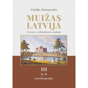 Muižas Latvijā. Vēsture, arhitektūra, māksla III (Ķ-M)