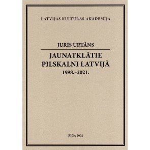 Jaunatklātie pilskalni Latvijā. 1998.-2021.