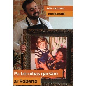 Pa bērnības garšām ar Roberto. 100 virtuves meistarstiķi