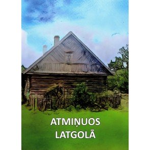 Atmiņuos Latgolā / Latgalian Memories