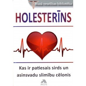 Holesterīns. Kas ir patiesais sirds un asinsvadu slimību cēlonis